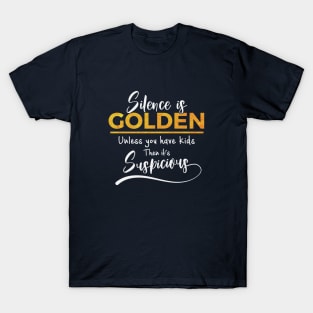 Silence is golden unless you have kids T-Shirt